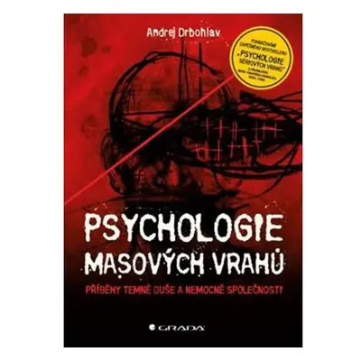 Psychologie masových vrahů - Příběhy temné duše a nemocné společnosti