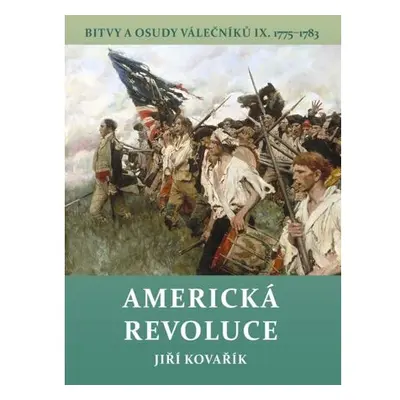 Americká revoluce - Bitvy a osudy válečníků IX. 1775-1783