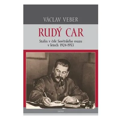 Rudý car - Stalin v čele Sovětského svazu 1924-1953