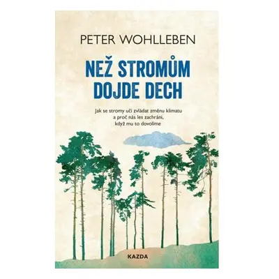 Než stromům dojde dech - Jak se stromy učí zvládat změnu klimatu a proč nás les zachrání, když m