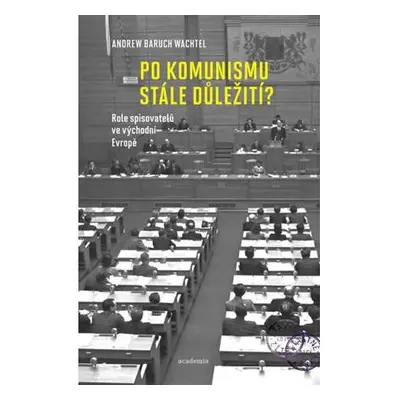 Po komunismu stále důležití? - Role spisovatelů ve východní Evropě