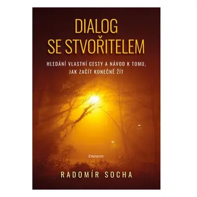 Dialog se stvořitelem - Hledání vlastní cesty a návod k tomu, jak začít konečně žít