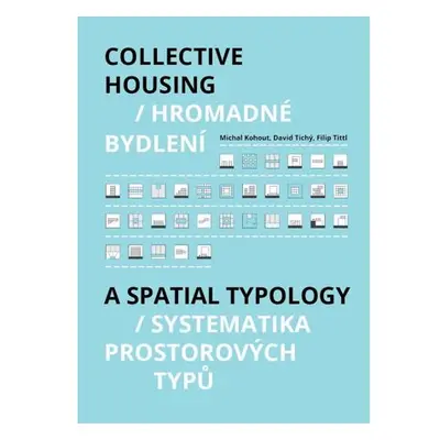 Hromadné bydlení / Collective Housing - Systematika prostorových typů / A Spatia Typology