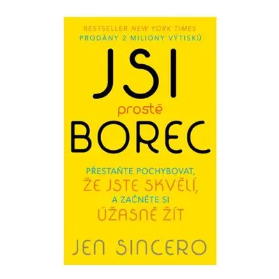 Jsi prostě borec - Přestaňte pochybovat, že jste skvělí, a začněte si úžasně žít