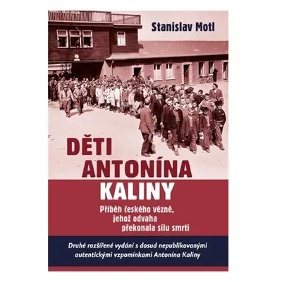 Děti Antonína Kaliny - Příběh českého vězně, jehož odvaha překonala sílu smrti