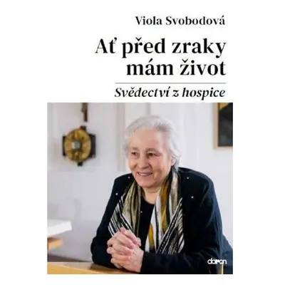 Ať před zraky mám život - Svědectví z hospice