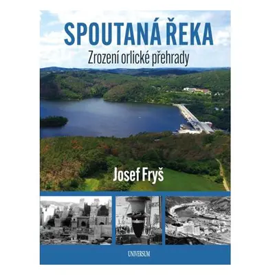 Spoutaná řeka - Zrození Orlické přehrady