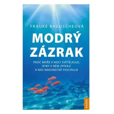 Modrý zázrak - Proč moře v noci světélkuje, ryby v něm zpívají a nás nekonečně fascinuje