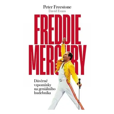 Freddie Mercury - Důvěrné vzpomínky na geniálního hudebníka