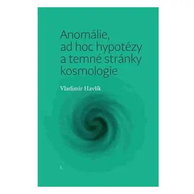 Anomálie, ad hoc hypotézy a temné stránky kosmologie