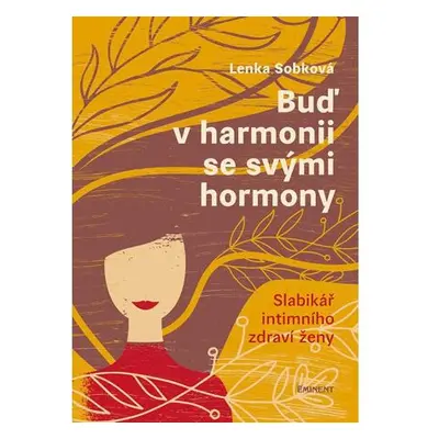 Buď v harmonii se svými hormony - Slabikář intimního zdraví ženy