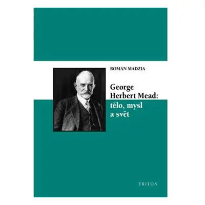 George Herbert Mead: tělo, mysl a svět