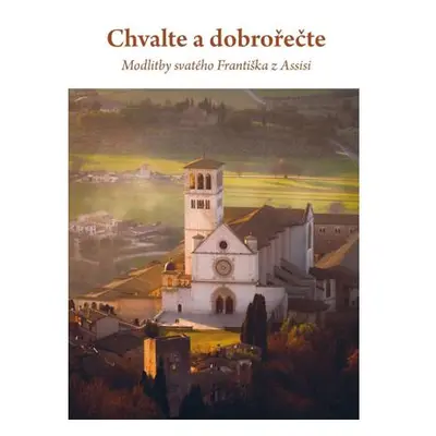 Chvalte a dobrořečte - Modlitby svatého Františka z Assisi