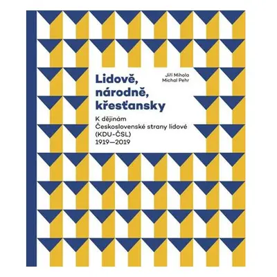 Lidově, národně, křesťansky - K dějinám Československé strany lidové (KDU-ČSL) 1919-2019