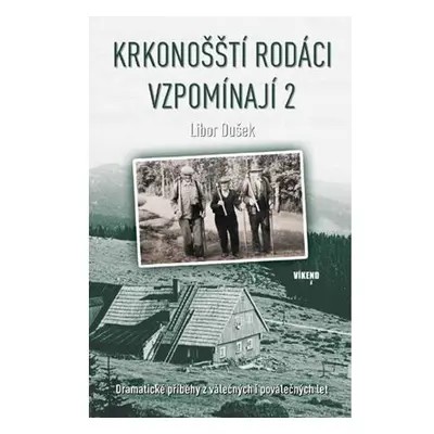 Krkonošští rodáci vzpomínají 2 - Dramatické příběhy z válečných i poválečných let