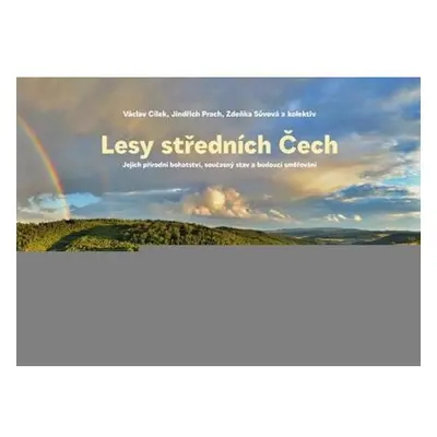 Lesy středních Čech - Jejich přírodní bohatství, současný stav a budoucí směřování