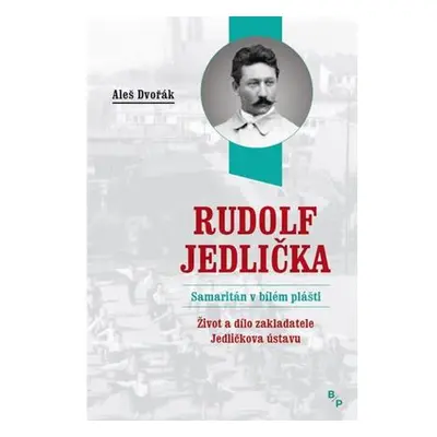 Rudolf Jedlička - Samaritán v bílém plášti