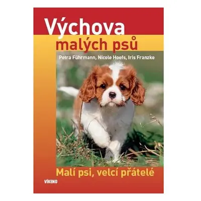 Výchova malých psů - Malí psi, velcí přátelé