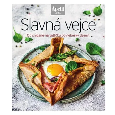 Slavná vejce - Od snídaně na vidličku po nebeský dezert (Edice Apetit)