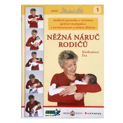 Něžná náruč rodičů - moderní poznatky o významu správné manipulace s novorozencem a malým dítěte