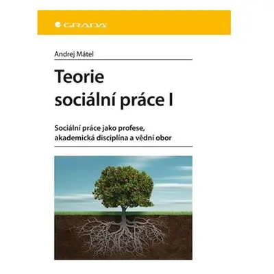 Teorie sociální práce I - Sociální práce jako profese, akademická disciplína a vědní obor