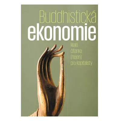 Buddhistická ekonomie - Malá čítanka (nejen) pro kapitalisty