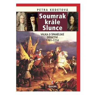 Soumrak krále Slunce - Válka o španělské dědictví 1701-1714