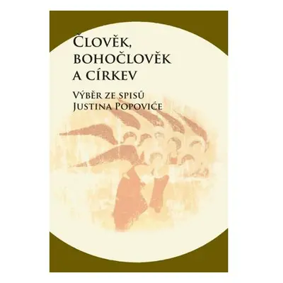 Člověk, bohočlověk a církev - Výběr ze spisů Justina Popoviće