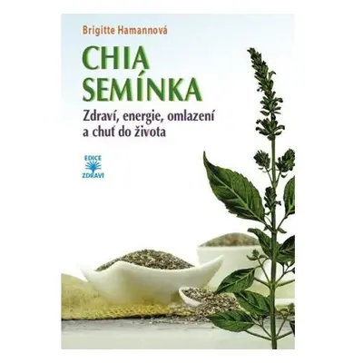 CHIA semínka - Zdraví, energie, omlazení a chuť do života