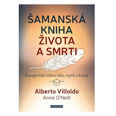 Šamanská kniha života a smrti - Energetické léčení těla, mysli i ducha