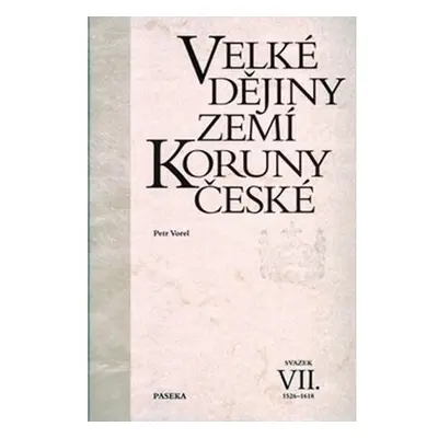 Velké dějiny zemí Koruny české VII. 1526-1618