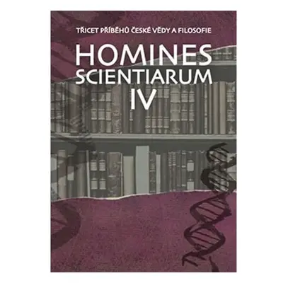 Homines scientiarum IV - Třicet příběhů české vědy a filosofie + DVD