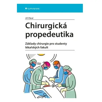 Chirurgická propedeutika - Základy chirurgie pro studenty lékařských fakult