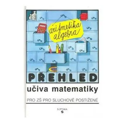 Přehled učiva matematiky: aritmetika, algebra pro ZŠ sluchově postižené