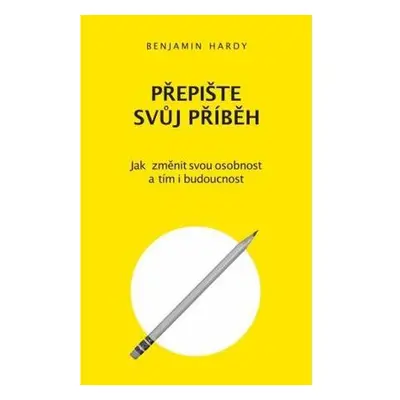 Přepište svůj příběh - Jak změnit svou osobnost a tím i budoucnost