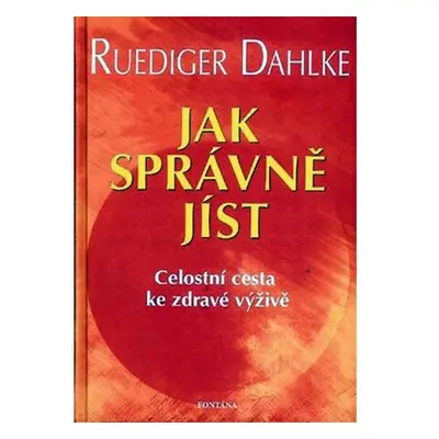 Jak správně jíst - Celostní cesta ke zdravé výživě