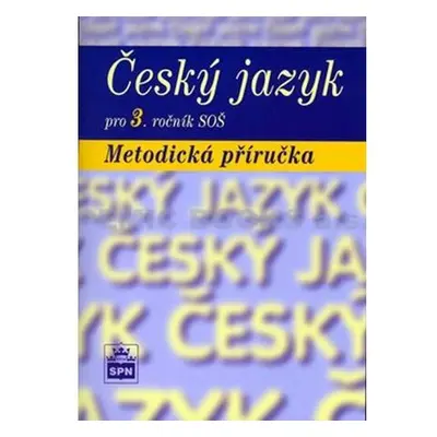 Český jazyk pro 3. ročník SOŠ - Metodická příručka