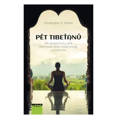 Pět Tibeťanů - Pět dynamických cviků, které posílí zdraví, dodají energii a životní sílu