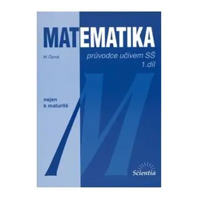 Matematika - Průvodce učivem SŠ 1. díl