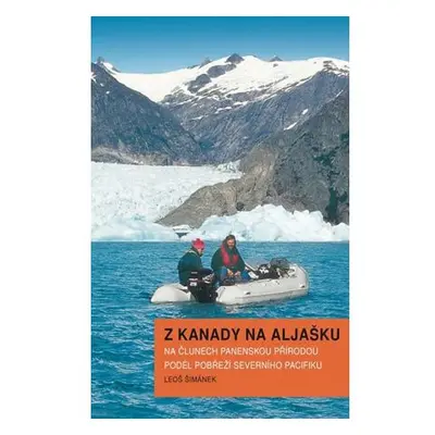 Z Kanady na Aljašku - Na člunech panenskou přírodou podél pobřeží Severního Pacifiku