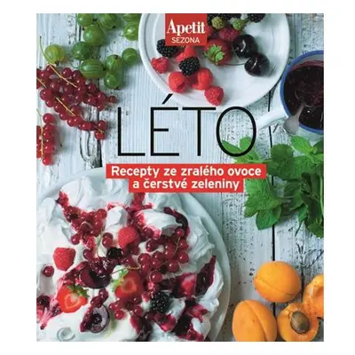 Apetit sezona LÉTO - Recepty ze zralého ovoce a čerstvé zeleniny (Edice Apetit)