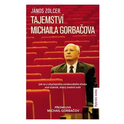 Tajemství Michaila Gorbačova - Jak se z obyčejného venkovského kluka stal státník, který změnil