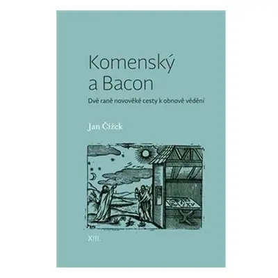 Komenský a Bacon - Dvě raně novověké cesty k obnově vědění