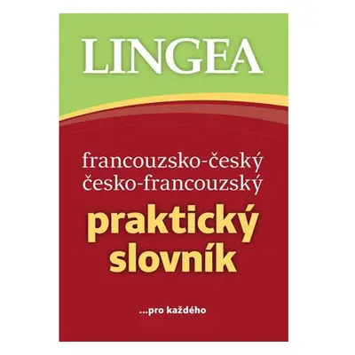 Francouzsko-český, česko-francouzský praktický slovník ...pro každého