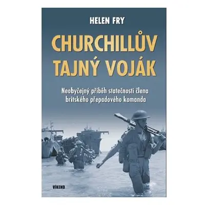 Churchillův tajný voják - Neobyčejný příběh statečnosti člena britského přepadového komanda