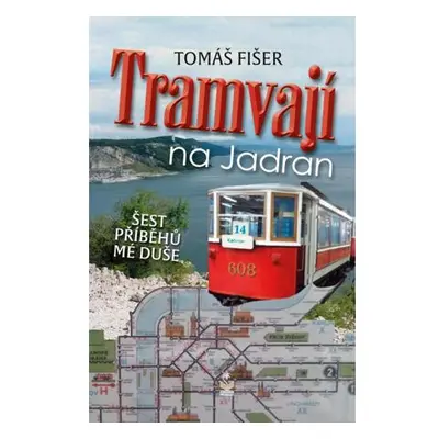 Tramvají na Jadran - Šest příběhů mé duše