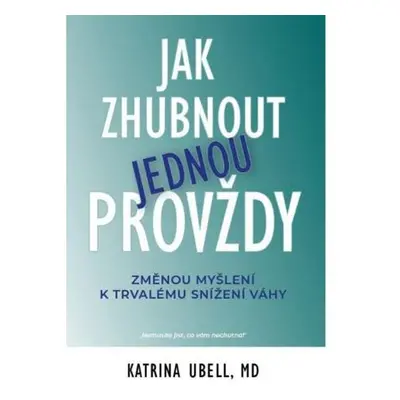 Jak zhubnout jednou provždy - Změnou myšlení k trvalému snížení váhy