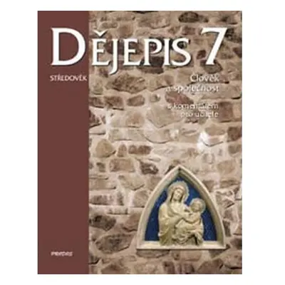 Dějepis 7 - Středověk - Člověk a společnost. S komentářem pro učitele