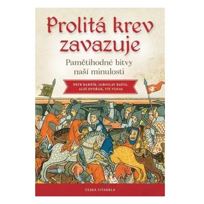 Prolitá krev zavazuje - Pamětihodné bitvy naší minulosti