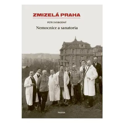 Zmizelá Praha - Nemocnice a Sanatoria